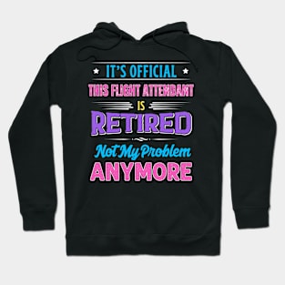 Flight Attendant Retirement Funny Retired Not My Problem Anymore Hoodie